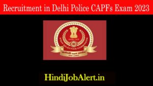 Sub-Inspectors (SI) Recruitment in Delhi Police CAPFs Exam 2023 : Notification, Eligibility, and More!